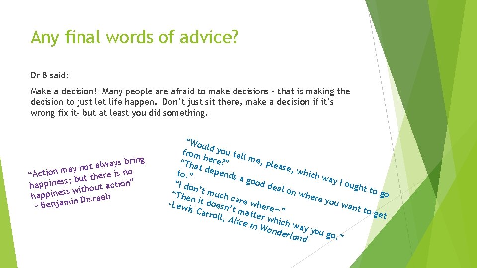 Any final words of advice? Dr B said: Make a decision! Many people are