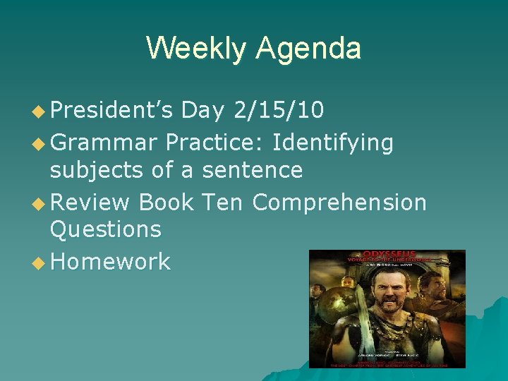 Weekly Agenda u President’s Day 2/15/10 u Grammar Practice: Identifying subjects of a sentence