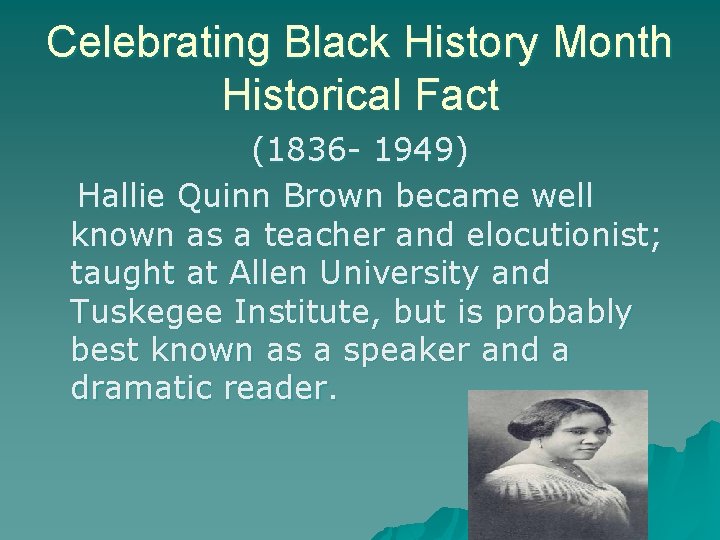 Celebrating Black History Month Historical Fact (1836 - 1949) Hallie Quinn Brown became well