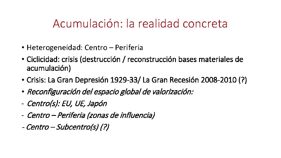 Acumulación: la realidad concreta • Heterogeneidad: Centro – Periferia • Ciclicidad: crisis (destrucción /