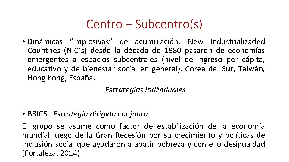 Centro – Subcentro(s) • Dinámicas “implosivas” de acumulación: New Industrializaded Countries (NIC´s) desde la