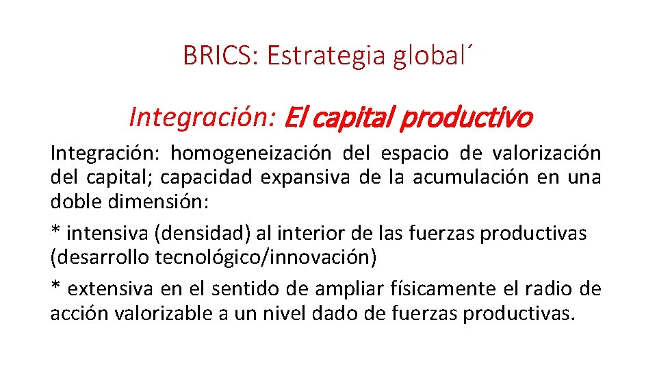 BRICS: Estrategia global´ Integración: El capital productivo Integración: homogeneización del espacio de valorización del