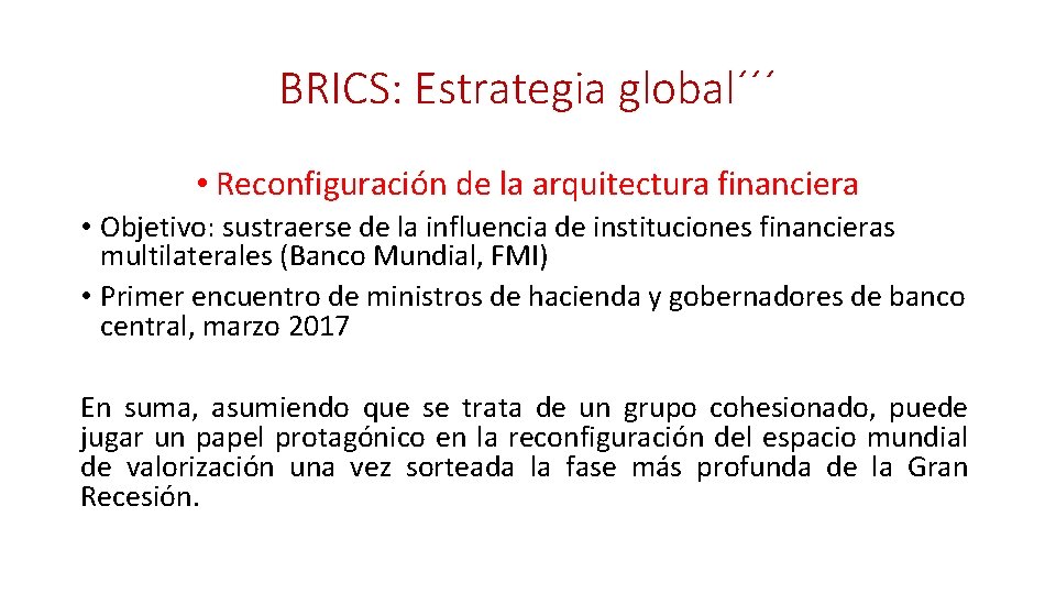 BRICS: Estrategia global´´´ • Reconfiguración de la arquitectura financiera • Objetivo: sustraerse de la