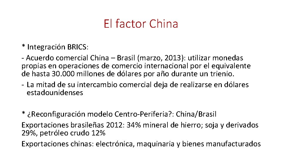 El factor China * Integración BRICS: - Acuerdo comercial China – Brasil (marzo, 2013):