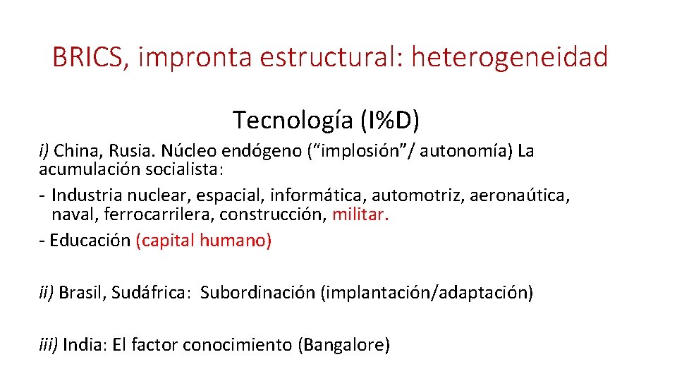 BRICS, impronta estructural: heterogeneidad Tecnología (I%D) i) China, Rusia. Núcleo endógeno (“implosión”/ autonomía) La