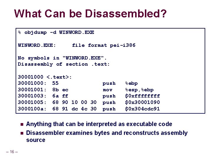 What Can be Disassembled? % objdump -d WINWORD. EXE: file format pei-i 386 No