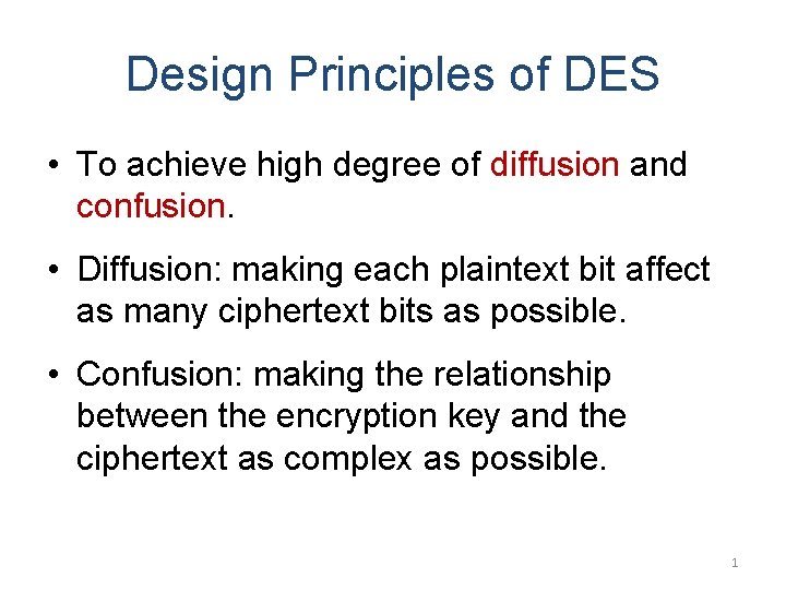 Design Principles of DES • To achieve high degree of diffusion and confusion. •