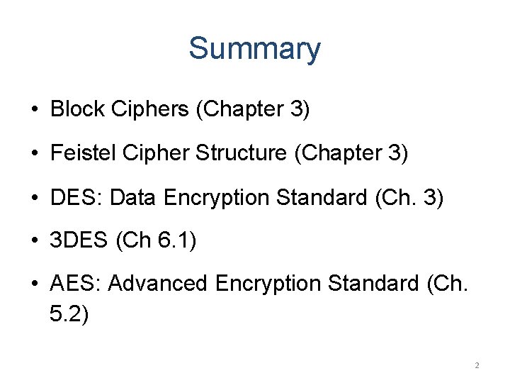 Summary • Block Ciphers (Chapter 3) • Feistel Cipher Structure (Chapter 3) • DES: