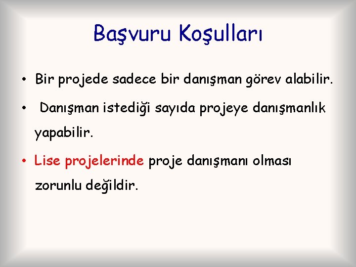 Başvuru Koşulları • Bir projede sadece bir danışman görev alabilir. • Danışman istediği sayıda