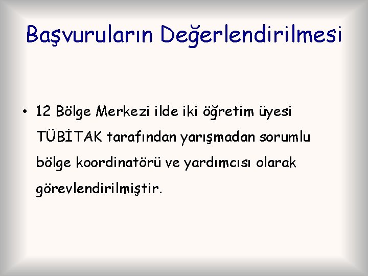 Başvuruların Değerlendirilmesi • 12 Bölge Merkezi ilde iki öğretim üyesi TÜBİTAK tarafından yarışmadan sorumlu