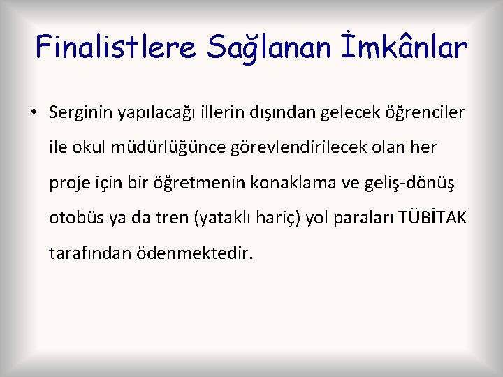 Finalistlere Sağlanan İmkânlar • Serginin yapılacağı illerin dışından gelecek öğrenciler ile okul müdürlüğünce görevlendirilecek