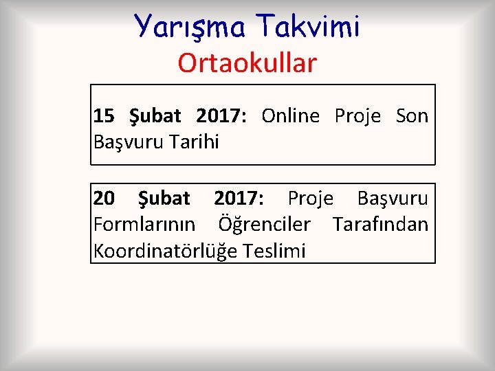 Yarışma Takvimi Ortaokullar 15 Şubat 2017: Online Proje Son Başvuru Tarihi 20 Şubat 2017: