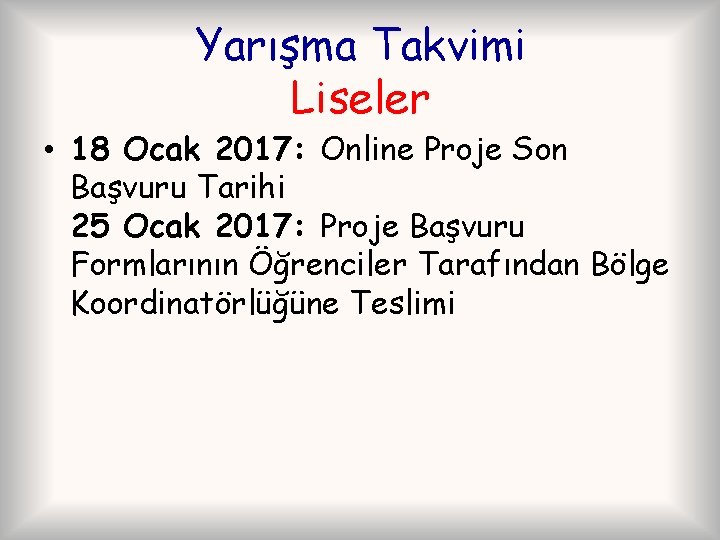 Yarışma Takvimi Liseler • 18 Ocak 2017: Online Proje Son Başvuru Tarihi 25 Ocak