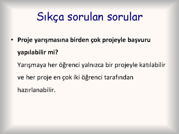 Sıkça sorulan sorular • Proje yarışmasına birden çok projeyle başvuru yapılabilir mi? Yarışmaya her