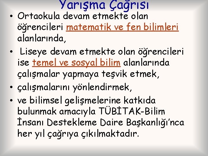 Yarışma Çağrısı • Ortaokula devam etmekte olan öğrencileri matematik ve fen bilimleri alanlarında, •