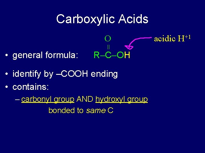 Carboxylic Acids • general formula: = O R C OH • identify by –COOH