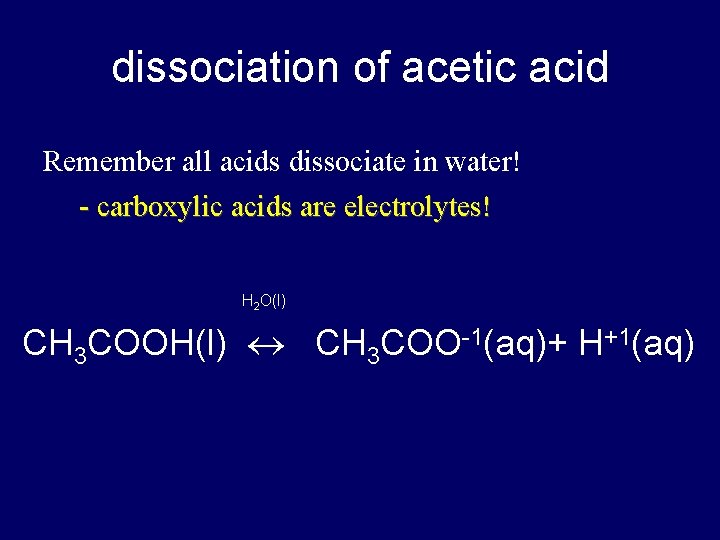 dissociation of acetic acid Remember all acids dissociate in water! - carboxylic acids are