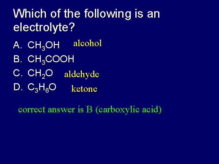 Which of the following is an electrolyte? A. B. C. D. CH 3 OH