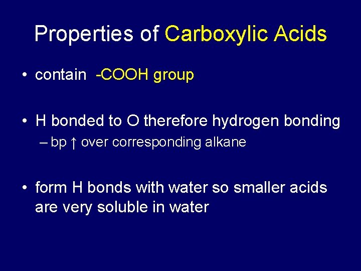 Properties of Carboxylic Acids • contain -COOH group • H bonded to O therefore