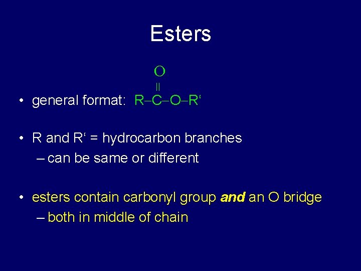 Esters = O • general format: R C O R‘ • R and R‘