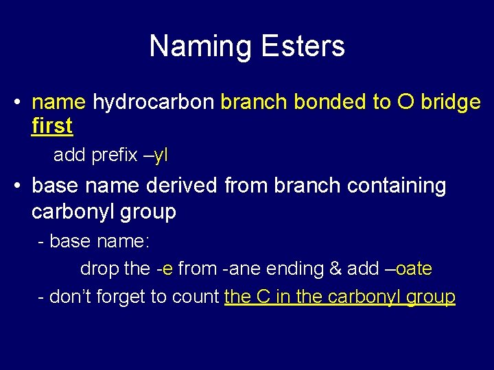 Naming Esters • name hydrocarbon branch bonded to O bridge first add prefix –yl