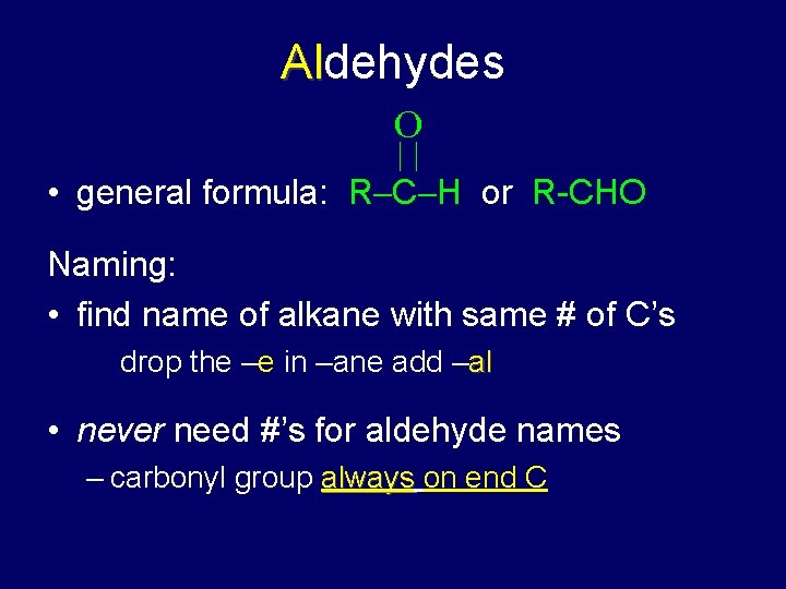 Aldehydes Al O • general formula: R C H or R-CHO Naming: • find