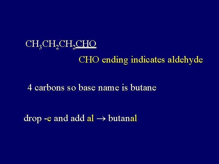CH 3 CH 2 CHO ending indicates aldehyde 4 carbons so base name is