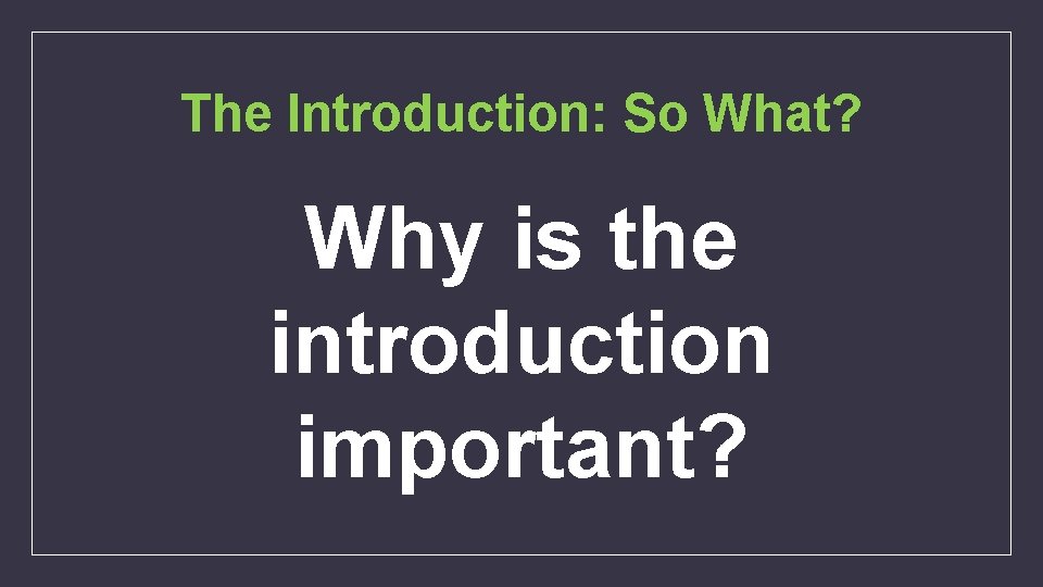 The Introduction: So What? Why is the introduction important? 