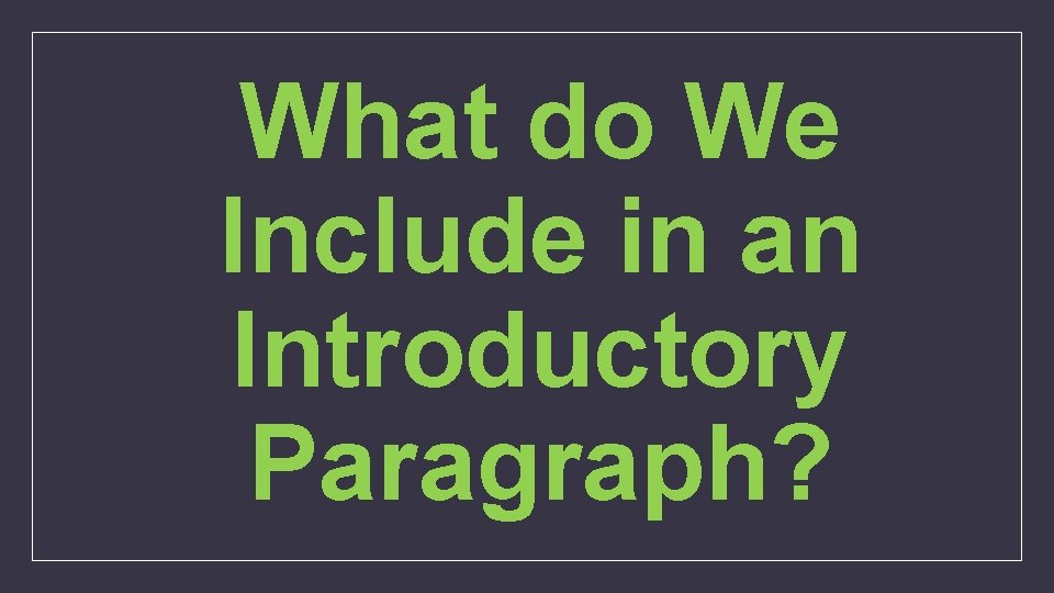 What do We Include in an Introductory Paragraph? 