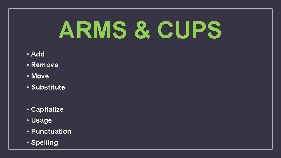 ARMS & CUPS • Add • Remove • Move • Substitute • Capitalize •