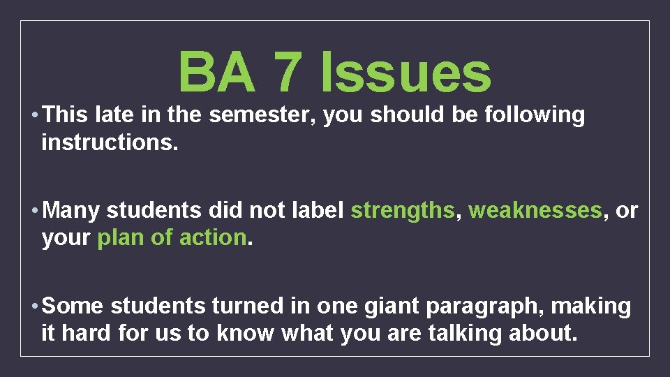 BA 7 Issues • This late in the semester, you should be following instructions.