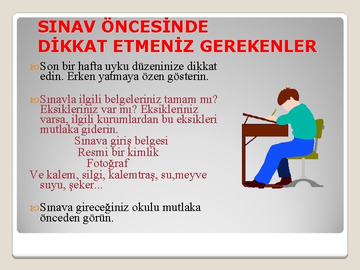 SINAV ÖNCESİNDE DİKKAT ETMENİZ GEREKENLER Son bir hafta uyku düzeninize dikkat edin. Erken yatmaya