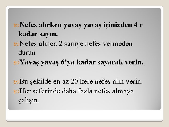  Nefes alırken yavaş içinizden 4 e kadar sayın. Nefes alınca 2 saniye nefes