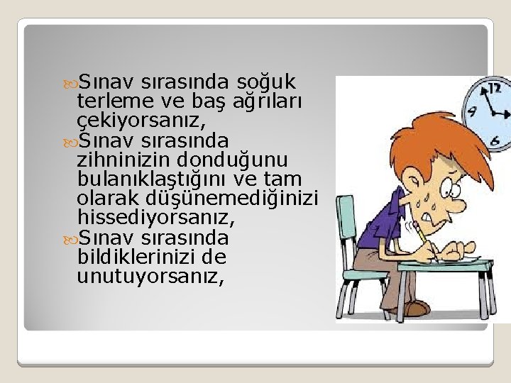  Sınav sırasında soğuk terleme ve baş ağrıları çekiyorsanız, Sınav sırasında zihninizin donduğunu bulanıklaştığını