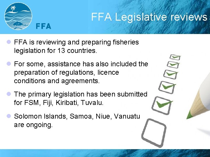 FFA Legislative reviews l FFA is reviewing and preparing fisheries legislation for 13 countries.
