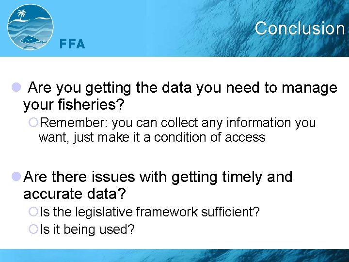 Conclusion l Are you getting the data you need to manage your fisheries? ¡Remember: