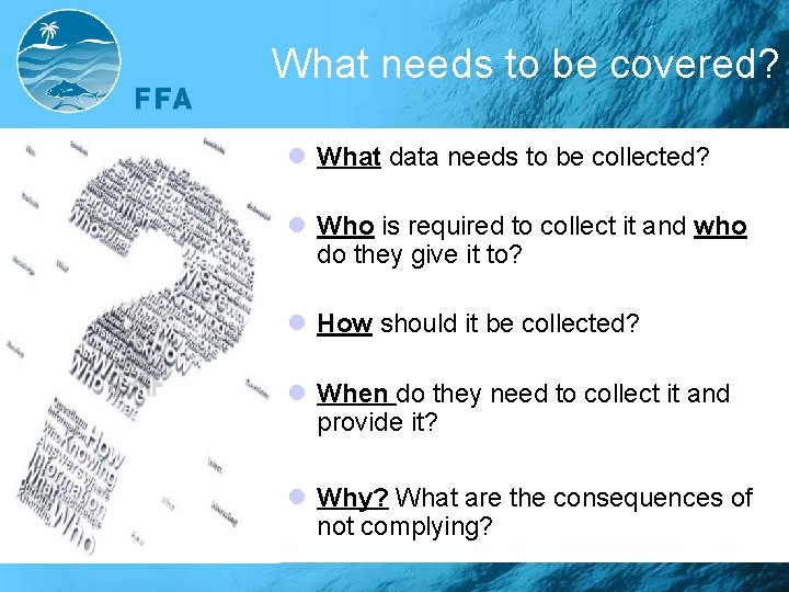 What needs to be covered? l What data needs to be collected? l Who