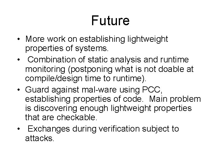 Future • More work on establishing lightweight properties of systems. • Combination of static