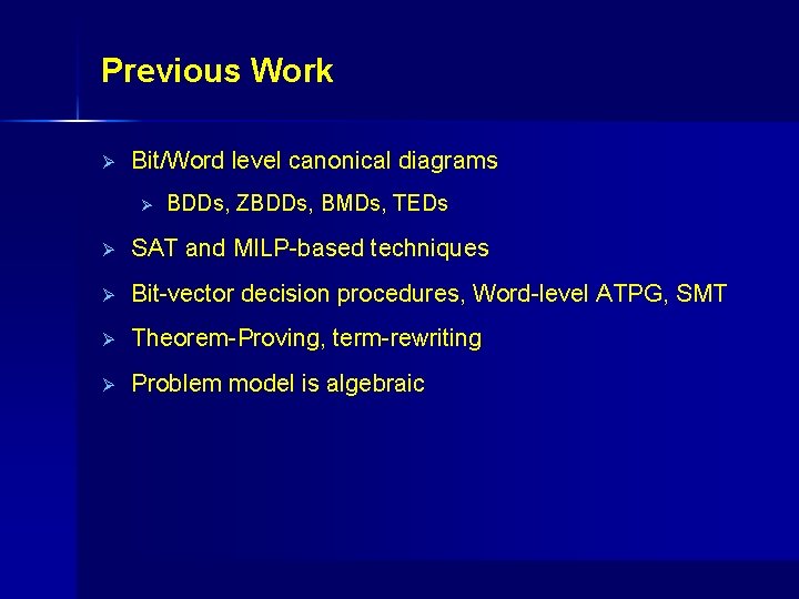 Previous Work Ø Bit/Word level canonical diagrams Ø BDDs, ZBDDs, BMDs, TEDs Ø SAT