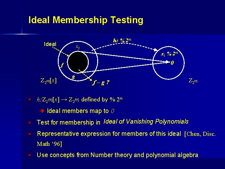 Ideal Membership Testing Ideal h: % 2 m xi xi % 2 m 0