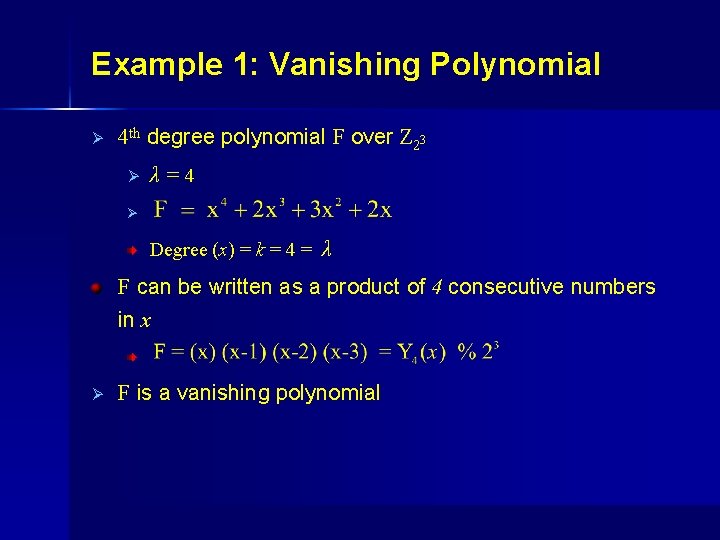 Example 1: Vanishing Polynomial Ø 4 th degree polynomial F over Z 23 Ø