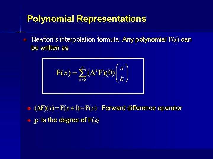 Polynomial Representations Newton’s interpolation formula: Any polynomial F(x) can be written as : Forward