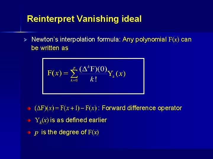 Reinterpret Vanishing ideal Ø Newton’s interpolation formula: Any polynomial F(x) can be written as