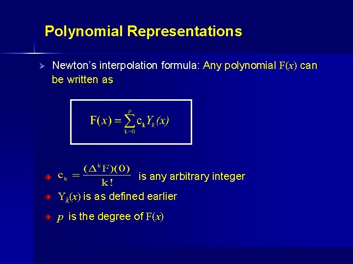 Polynomial Representations Ø Newton’s interpolation formula: Any polynomial F(x) can be written as is