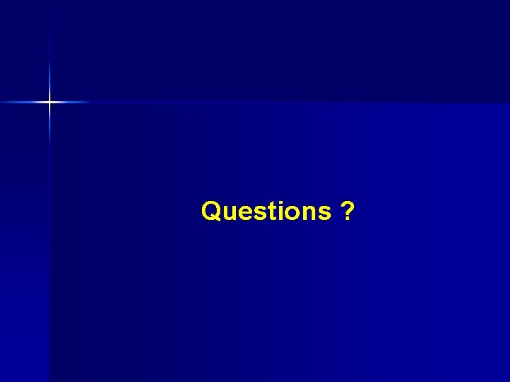 Questions ? 