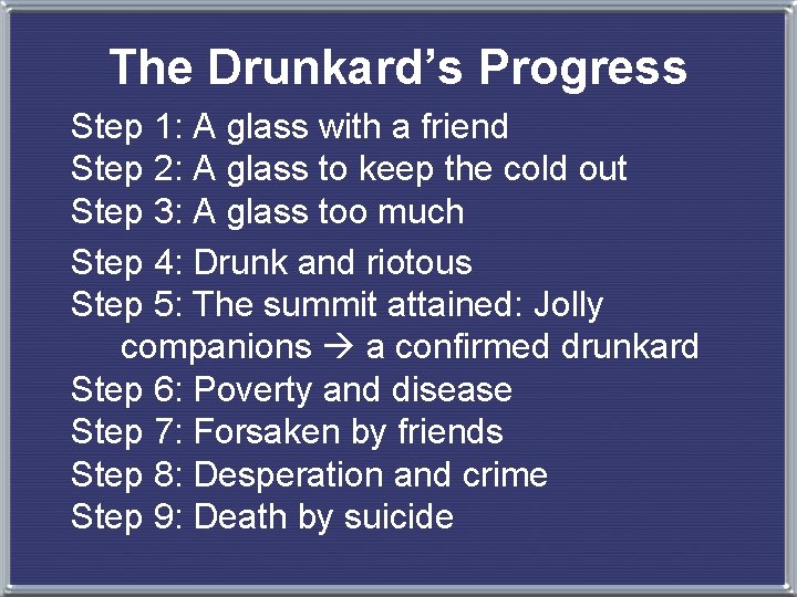 The Drunkard’s Progress Step 1: A glass with a friend Step 2: A glass