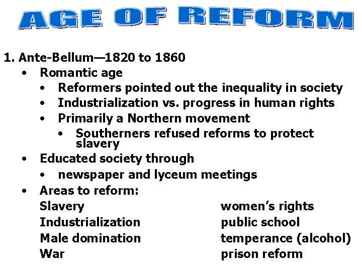 1. Ante-Bellum— 1820 to 1860 • Romantic age • Reformers pointed out the inequality