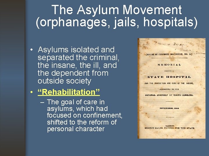 The Asylum Movement (orphanages, jails, hospitals) • Asylums isolated and separated the criminal, the