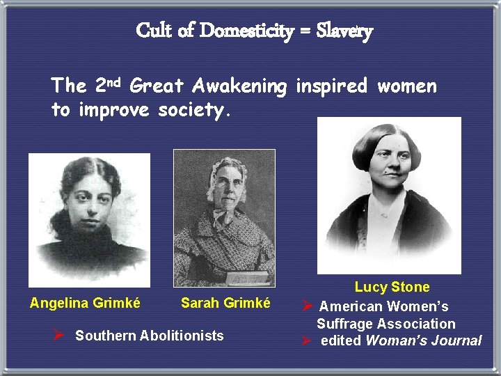 Cult of Domesticity = Slavery The 2 nd Great Awakening inspired women to improve