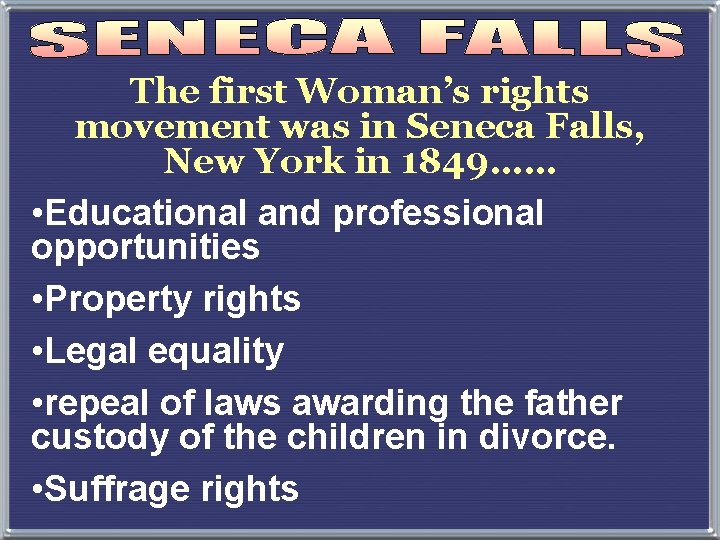 The first Woman’s rights movement was in Seneca Falls, New York in 1849…… •